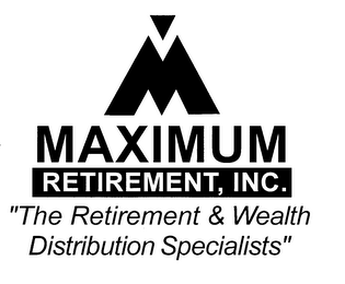 M MAXIMUM RETIREMENT, INC. "THE RETIREMENT & WEALTH DISTRIBUTION SPECIALISTS" logo