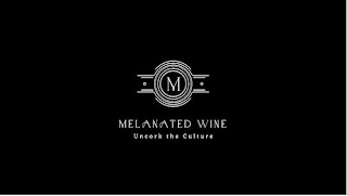 M MELANATED WINE UNCORK THE CULTURE logo