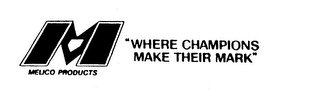 M MELICO PRODUCTS "WHERE CHAMPIONS MAKE THEIR MARK" logo
