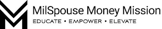 M MILSPOUSE MONEY MISSION EDUCATE · EMPOWER · ELEVATE