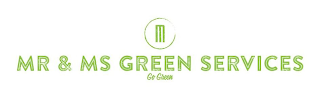 M MR AND MS GREEN SERVICES GO GREEN logo