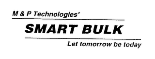 M & P TECHNOLOGIES' SMART BULK LET TOMORROW BE TODAY logo