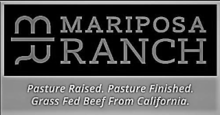 M R MARIPOSA RANCH PASTURE RAISED. PASTURE FINISHED. GRASS FED BEEF FROM CALIFORNIA. logo
