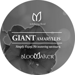 M REDEFINING FLORAL GIANT AMARYLLIS SIMPLY ENJOY. NO WATERING NECESSARY. BLOOMAKER logo
