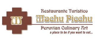 M RESTAURANTE TURÍSTICO MACHU PICCHU PERUVIAN CULINARY ART A PLACE TO BE IF YOU WANT TO EAT... logo