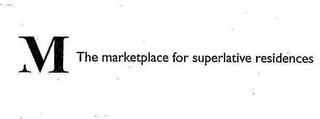 M THE MARKETPLACE FOR SUPERLATIVE RESIDENCES logo