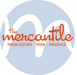 M THE MERCANTILE FRESH GOODS · WINE · PRODUCE logo