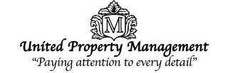 M UNITED PROPERTY MANAGEMENT "PAYING ATTENTION TO EVERY DETAIL" logo