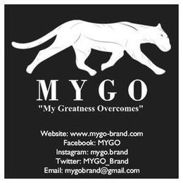 M Y G O "MY GREATNESS OVERCOMES" WEBSITE: WWW.MYGO-BRAND.COM FACEBOOK: MYGO INSTAGRAM: MYGO.BRAND TWITTER: MYGO_BRAND EMAIL: MYGOBRAND@GMAIL.COM logo