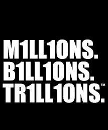 M1LL1ONS. B1LL1ONS. TR1LL1ONS. logo