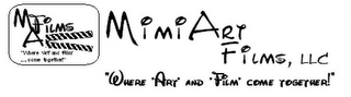 MA FILMS "WHERE 'ART' AND 'FILM' ...COME TOGETHER!" MIMI ART FILMS, LLC "WHERE 'ART' AND 'FILM' COME TOGETHER!" logo