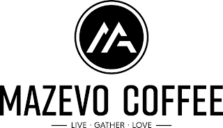 MA MAZEVO COFFEE - LIVE · GATHER · LOVE- logo