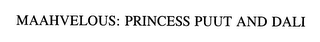 MAAHVELOUS: PRINCESS PUUT AND DALI logo