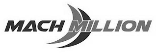 MACH MILLION