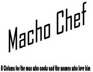 MACHO CHEF A COLUMN FOR THE MAN WHO COOKS AND THE WOMEN WHO LOVE HIM logo