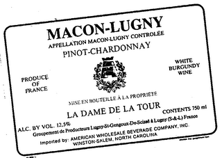 MACON-LUGNY APPELLATION MACON-LUGNY CONTROLEE PINOT-CHARDONNAY MISE EN BOUTEILLE A LA PROPRIETE LA DAME DE LA TOUR PRODUCE OF FRANCE WHITE BURGUNDY WINE logo