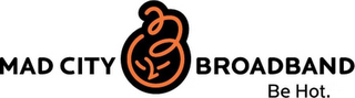 MAD CITY BROADBAND, BE HOT logo