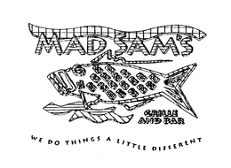MAD SAM'S GRILLE AND BAR WE DO THINGS A LITTLE DIFFERENT logo