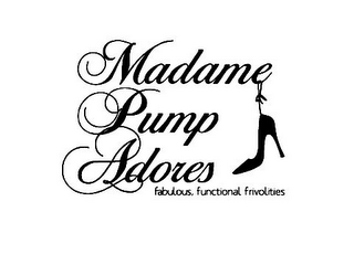 MADAME PUMP ADORES FABULOUS, FUNCTIONAL FRIVOLITIES logo