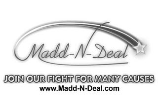MADD-N-DEAL JOIN OUR FIGHT FOR MANY CAUSES WWW.MADD-N-DEAL.COM logo