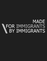 MADE FOR IMMIGRANTS, BY IMMIGRANTS logo