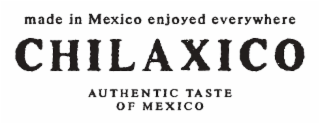 MADE IN MEXICO ENJOYED EVERYWHERE CHILAXICO AUTHENTIC TASTE OF MEXICO logo