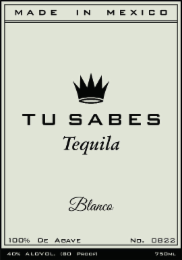 MADE IN MEXICO TU SABES TEQUILA BLANCO 100% DE AGAVE NO. 0822 40% ALC/VOL. (80 PROOF) 750ML logo
