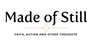 MADE OF STILL FAITH, AUTISM AND OTHER THOUGHTS logo
