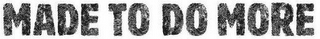 MADE TO DO MORE logo
