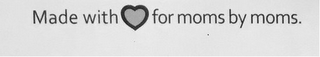 MADE WITH FOR MOMS BY MOMS logo