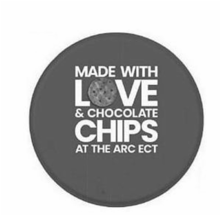 MADE WITH LOVE & CHOCOLATE CHIPS AT THE ARC ECT