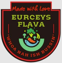 MADE WITH LOVE EURCEYS FLAVA "WHOA NAH ISH BUSSIN" logo