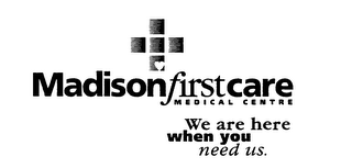 MADISON FIRST CARE MEDICAL CENTRE WE ARE HERE WHEN YOU NEED US logo