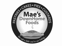 MAE'S DOWNHOME FOODS PASTRIES · CAKES · PIES · CUSTARDS WE ADD A LITTLE SOUL TO OUR BAKING ... logo