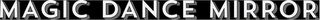 MAGIC DANCE MIRROR logo