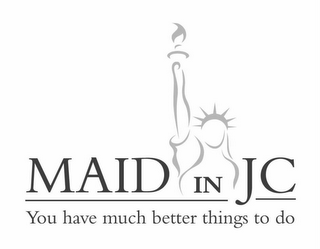 MAID IN JC YOU HAVE MUCH BETTER THINGS TO DO logo