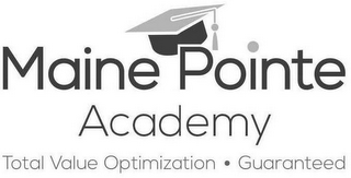 MAINE POINTE ACADEMY TOTAL VALUE OPTIMIZATION · GUARANTEED logo