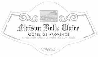 MAISON BELLE CLAIRE CÔTES DE PROVENCE APPELLATION CÔTES DE PROVENCE CONTRÔLÉE BOTTLED BY EMB 83046A Á 83570 COTIGNAC - FRANCE 2012 QUALITÉ SUPÉRIEURE PRODUCT OF FRANCE logo