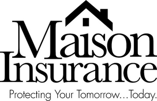MAISON INSURANCE PROTECTING YOUR TOMORROW TODAY logo