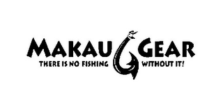 MAKAU GEAR THERE IS NO FISHING WITHOUT IT! logo