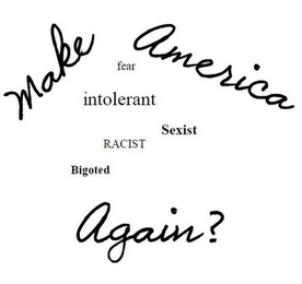 MAKE AMERICA FEAR INTOLERANT SEXIST RACIST BIGOTED AGAIN? logo