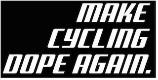 MAKE CYCLING DOPE AGAIN. logo