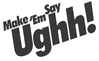 MAKE 'EM SAY UGHH! logo