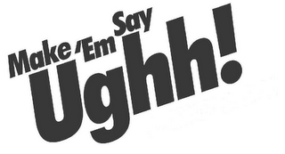 MAKE 'EM SAY UGHH! logo