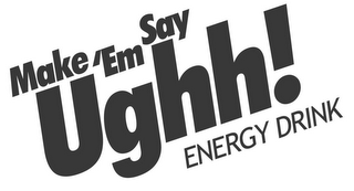 MAKE 'EM SAY UGHH! ENERGY DRINK logo