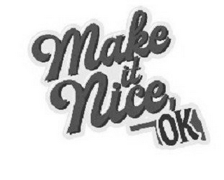 MAKE IT NICE, OK