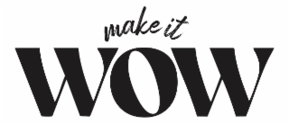 MAKE IT WOW