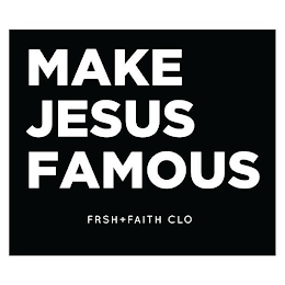 MAKE JESUS FAMOUS FRSH + FAITH CLO logo