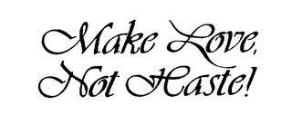MAKE LOVE, NOT HASTE! logo