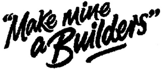 "MAKE MINE A BUILDERS" logo